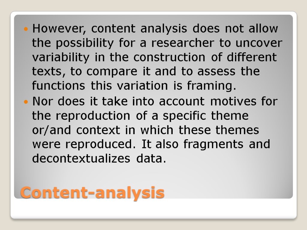 Content-analysis However, content analysis does not allow the possibility for a researcher to uncover